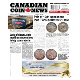 2021 Canadian Coin News Vol 58 #20, Jan 5 - Jan 18 2021 Canadian Coin News Vol 58 #20, Jan 5 - Jan 18